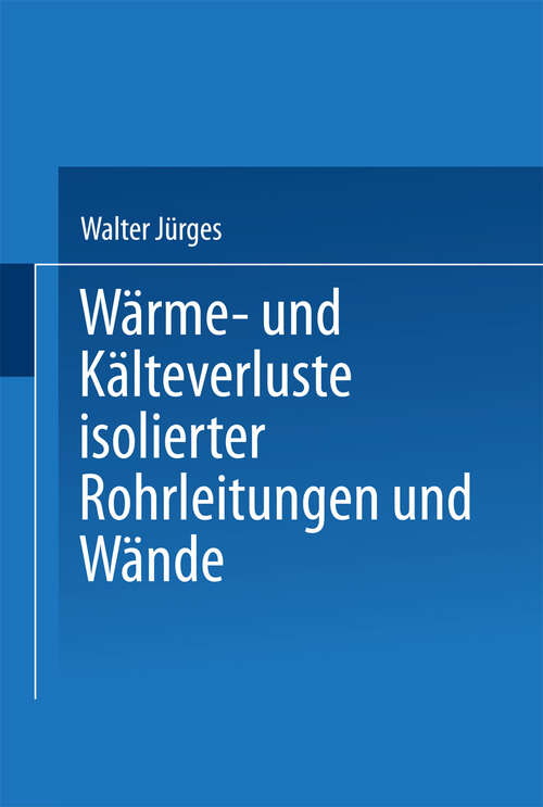 Book cover of Wärme- und Kälteverluste Isolierter Rohrleitungen und Wände: Tabellarische Zusammenstellung für die Praxis (1928)