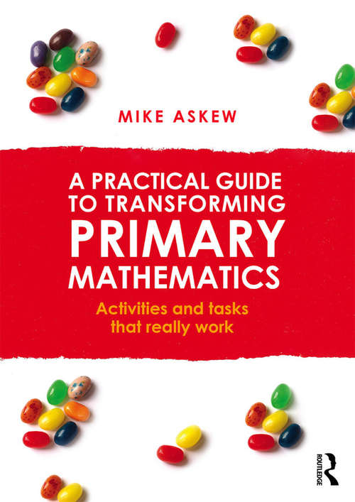 Book cover of A Practical Guide to Transforming Primary Mathematics: Activities and tasks that really work