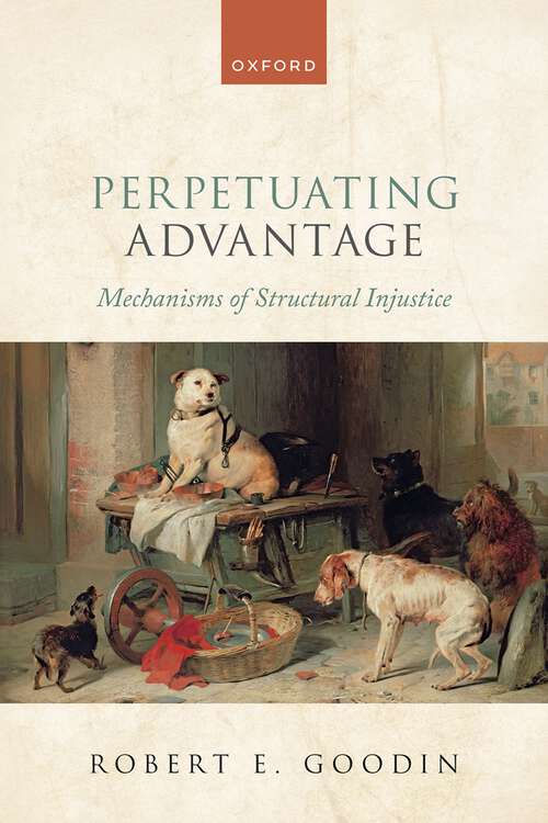 Book cover of Perpetuating Advantage: Mechanisms of Structural Injustice