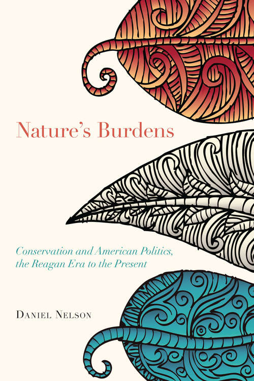 Book cover of Nature's Burdens: Conservation and American Politics, The Reagan Era to the Present