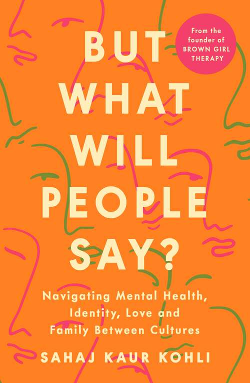 Book cover of But What Will People Say?: Navigating Mental Health, Identity, Love and Family Between Cultures