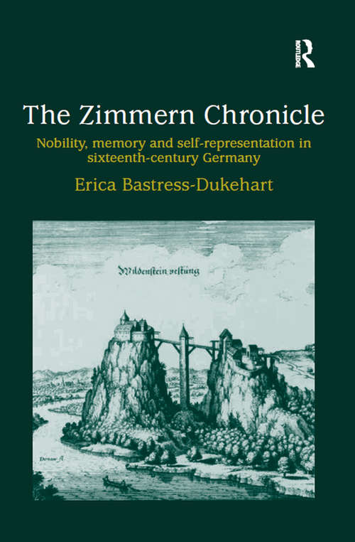 Book cover of The Zimmern Chronicle: Nobility, Memory, and Self-Representation in Sixteenth-Century Germany