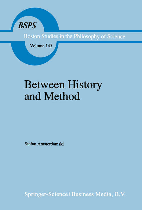 Book cover of Between History and Method: Disputes about the Rationality of Science (1992) (Boston Studies in the Philosophy and History of Science #145)