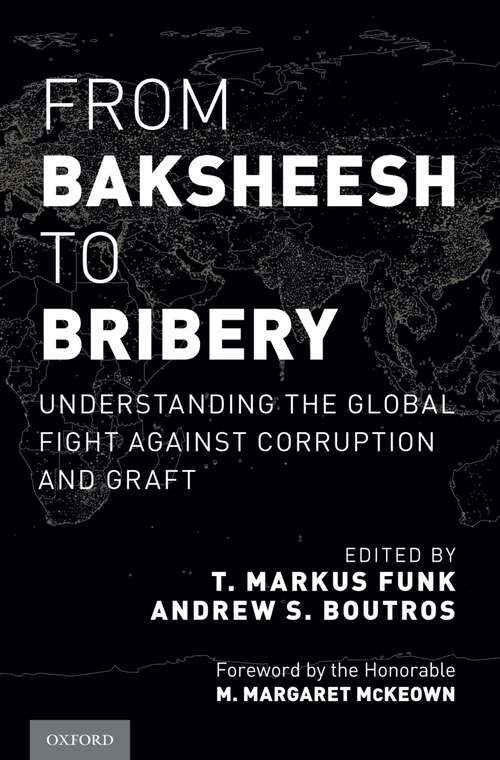Book cover of From Baksheesh to Bribery: Understanding the Global Fight Against Corruption and Graft