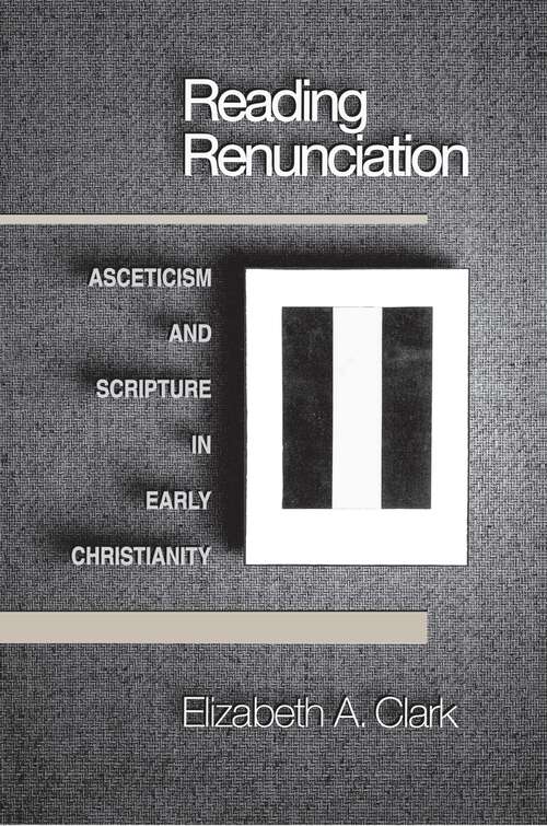 Book cover of Reading Renunciation: Asceticism and Scripture in Early Christianity