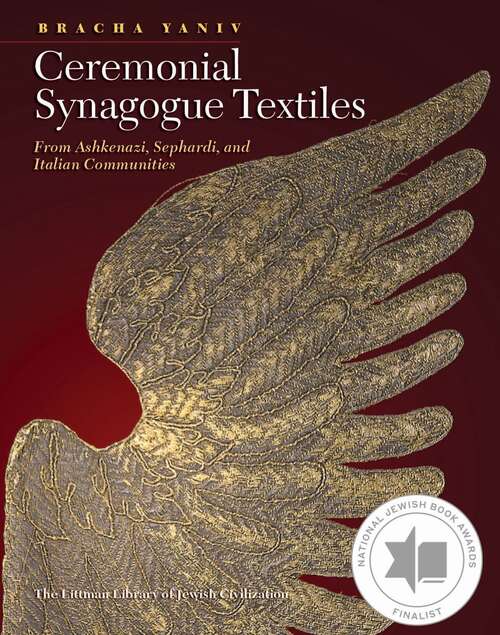 Book cover of Ceremonial Synagogue Textiles: From Ashkenazi, Sephardi, and Italian Communities (The Littman Library of Jewish Civilization)