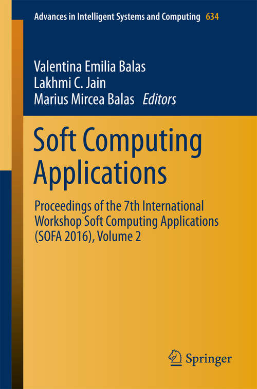 Book cover of Soft Computing Applications: Proceedings of the 7th International Workshop Soft Computing Applications (SOFA 2016), Volume 2 (Advances in Intelligent Systems and Computing #634)