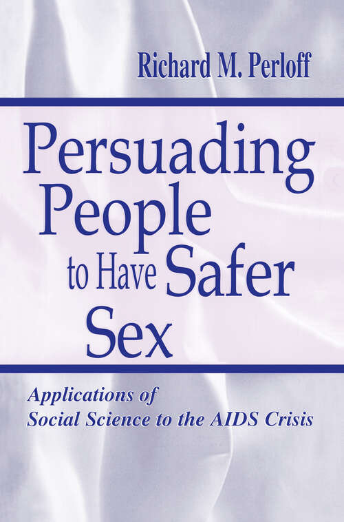 Book cover of Persuading People To Have Safer Sex: Applications of Social Science To the Aids Crisis (Routledge Communication Series)