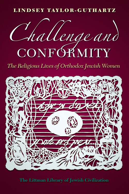 Book cover of Challenge and Conformity: The Religious Lives of Orthodox Jewish Women (The Littman Library of Jewish Civilization)
