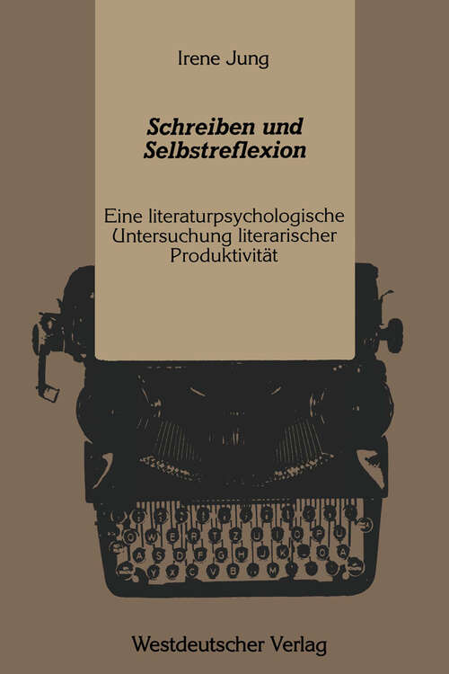 Book cover of Schreiben und Selbstreflexion: Eine literaturpsychologische Untersuchung literarischer Produktivität (1989)