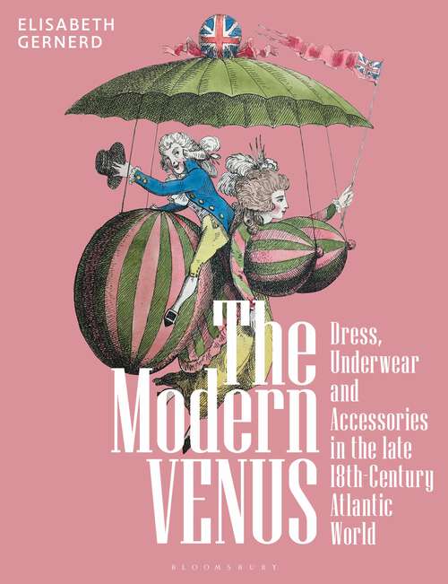 Book cover of The Modern Venus: Dress, Underwear and Accessories in the late 18th-Century Atlantic World