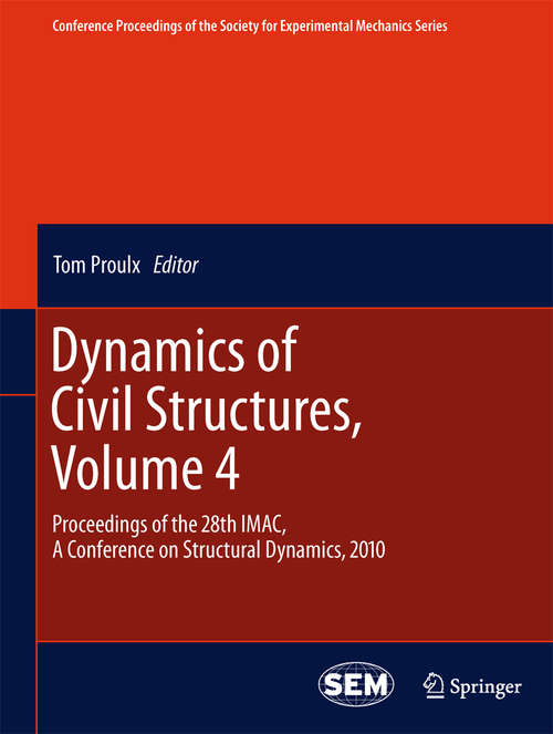 Book cover of Dynamics of Civil Structures, Volume 4: Proceedings of the 28th IMAC, A Conference on Structural Dynamics, 2010 (2011) (Conference Proceedings of the Society for Experimental Mechanics Series #13)