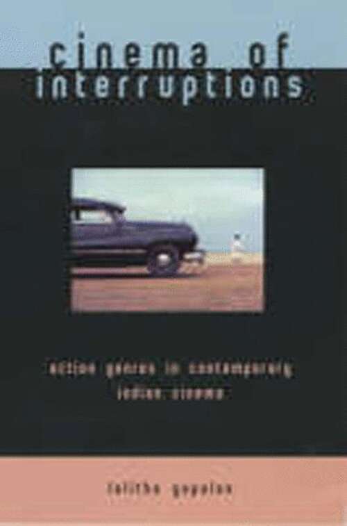 Book cover of Cinema of Interruptions: Action Genres in Contemporary Indian Cinema