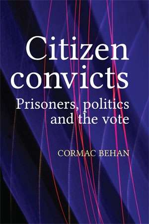 Book cover of Citizen convicts: Prisoners, politics and the vote