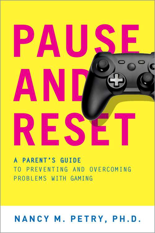 Book cover of Pause and Reset: A Parent's Guide to Preventing and Overcoming Problems with Gaming