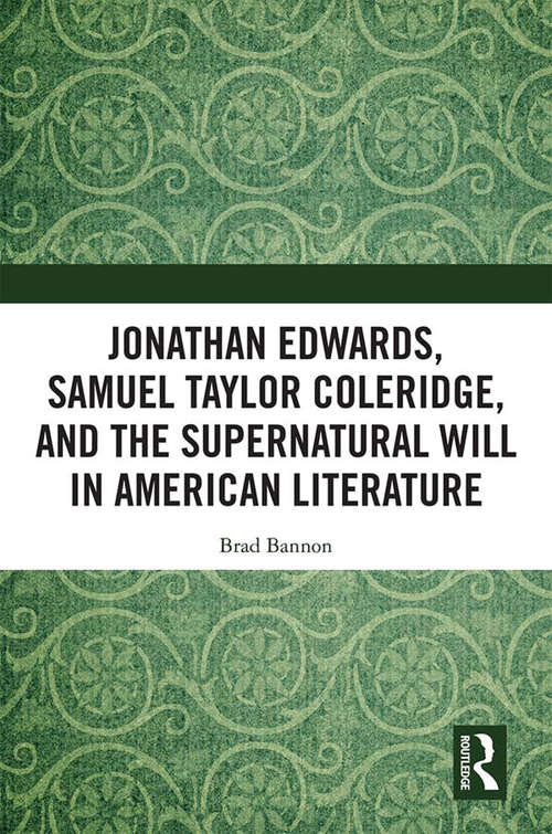 Book cover of Jonathan Edwards, Samuel Taylor Coleridge, and the Supernatural Will in  American Literature