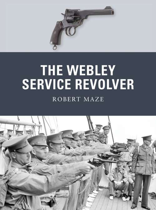 Book cover of The Webley Service Revolver (Weapon)
