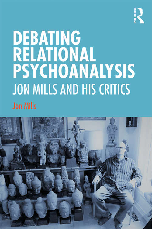 Book cover of Debating Relational Psychoanalysis: Jon Mills and his Critics