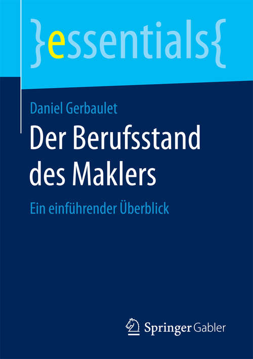 Book cover of Der Berufsstand des Maklers: Ein einführender Überblick (1. Aufl. 2017) (essentials)