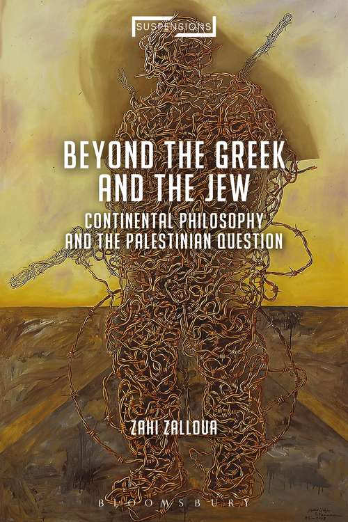 Book cover of Continental Philosophy and the Palestinian Question: Beyond the Jew and the Greek (Suspensions: Contemporary Middle Eastern and Islamicate Thought)