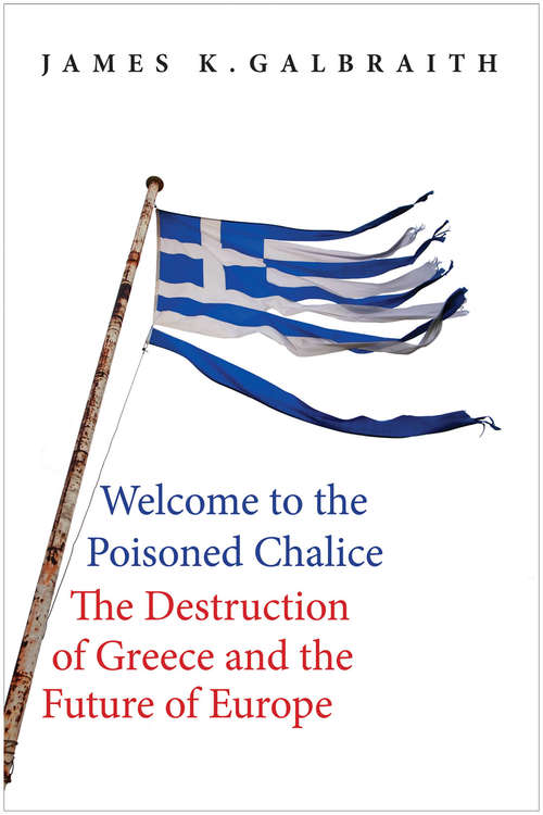 Book cover of Welcome to the Poisoned Chalice: The Destruction of Greece and the Future of Europe