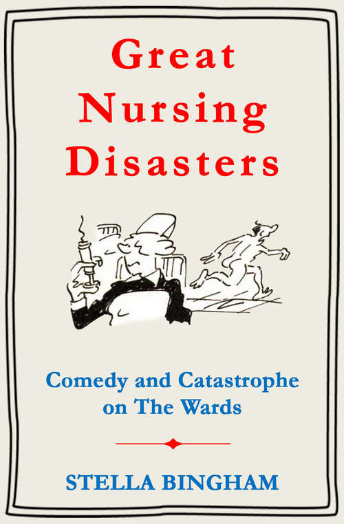 Book cover of Great Nursing Disasters: Comedy and Catastrophe on The Wards