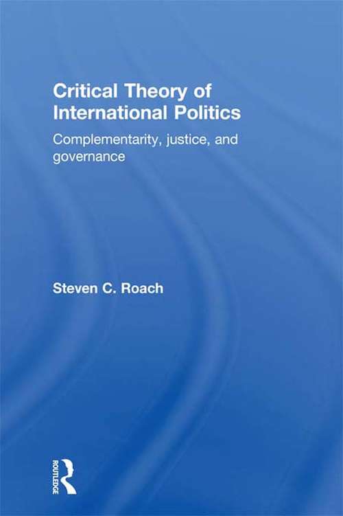 Book cover of Critical Theory of International Politics: Complementarity, Justice, and Governance