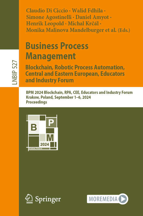 Book cover of Business Process Management: BPM 2024 Blockchain, RPA, CEE, Educators and Industry Forum, Krakow, Poland, September 1–6, 2024, Proceedings (2024) (Lecture Notes in Business Information Processing #527)