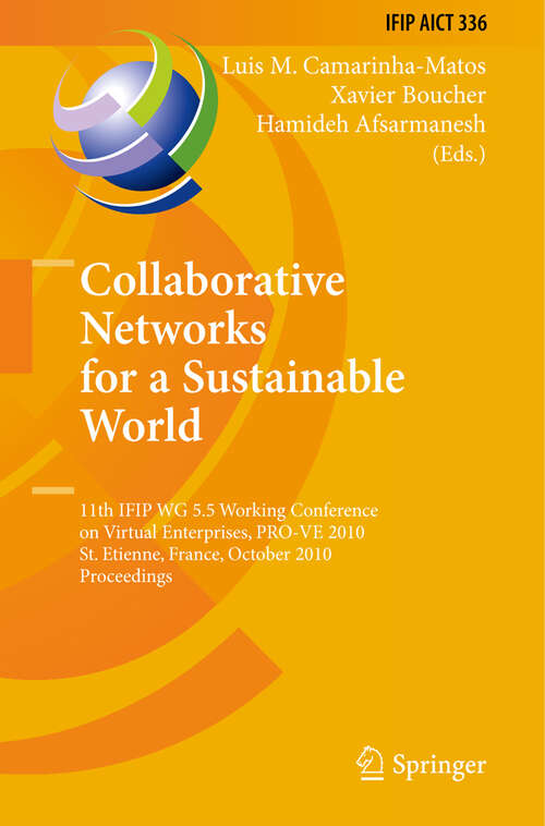 Book cover of Collaborative Networks for a Sustainable World: 11th IFIP WG 5.5 Working Conference on Virtual Enterprises, PRO-VE 2010, St. Etienne, France, October 11-13, 2010, Proceedings (2010) (IFIP Advances in Information and Communication Technology #336)