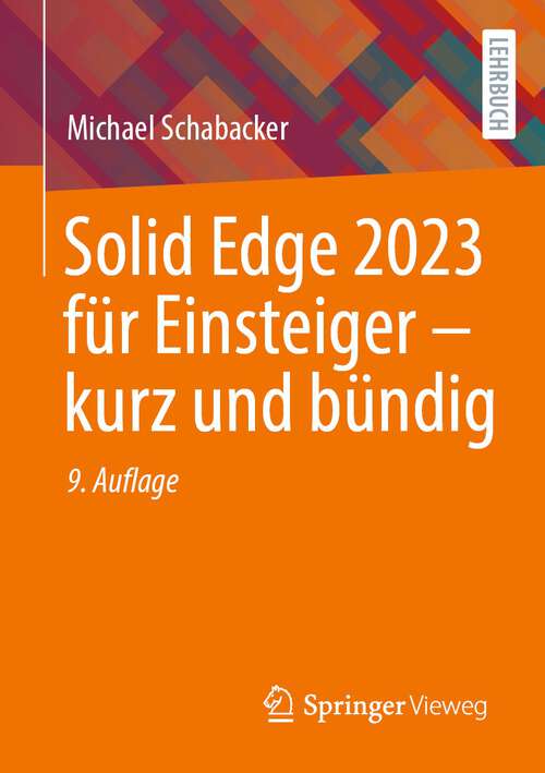 Book cover of Solid Edge 2023 für Einsteiger - kurz und bündig (9. Aufl. 2023)