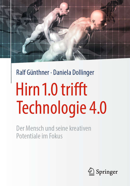 Book cover of Hirn 1.0 trifft Technologie 4.0: Der Mensch und seine kreativen Potentiale im Fokus (1. Aufl. 2019)