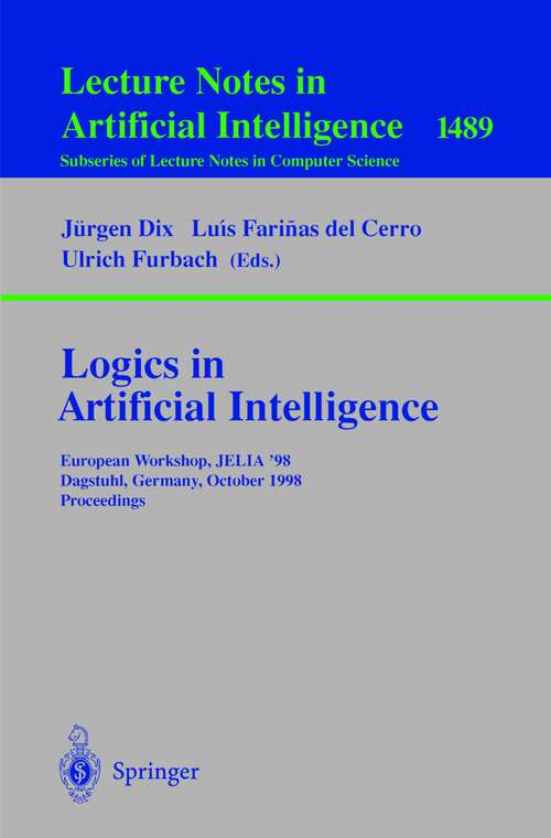 Book cover of Logics in Artificial Intelligence: European Workshop, JELIA ’98 Dagstuhl, Germany, October 12–15, 1998 Proceedings (1998) (Lecture Notes in Computer Science #1489)