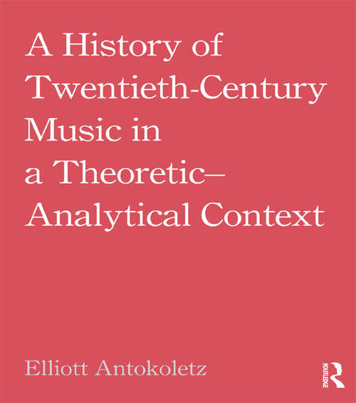 Book cover of A History of Twentieth-Century Music in a Theoretic-Analytical Context
