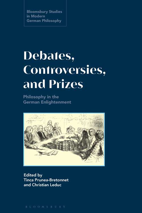 Book cover of Debates, Controversies, and Prizes: Philosophy in the German Enlightenment (Bloomsbury Studies in Modern German Philosophy)