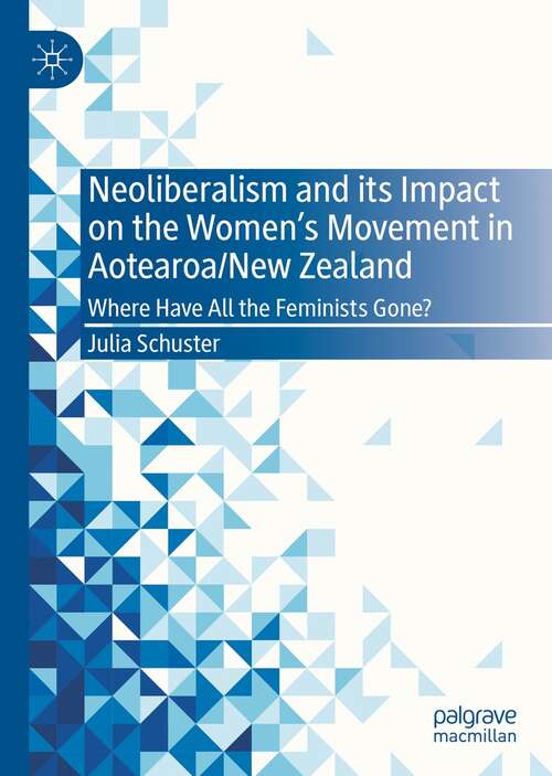 Book cover of Neoliberalism and its Impact on the Women's Movement in Aotearoa/New Zealand: Where Have All the Feminists Gone? (1st ed. 2022)