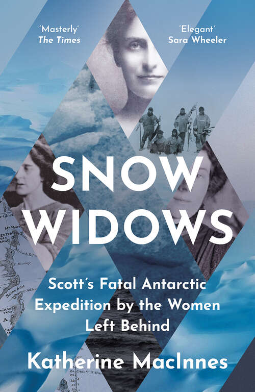 Book cover of Snow Widows: Scott's Fatal Antarctic Expedition Through The Eyes Of The Women They Left Behind