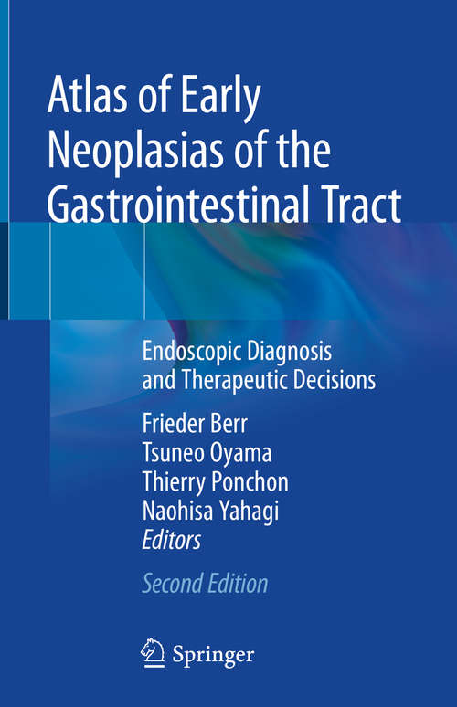 Book cover of Atlas of Early Neoplasias of the Gastrointestinal Tract: Endoscopic Diagnosis and Therapeutic Decisions (2nd ed. 2019)