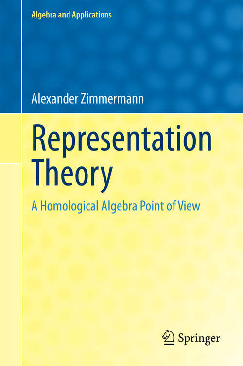 Book cover of Representation Theory: A Homological Algebra Point of View (2014) (Algebra and Applications #19)