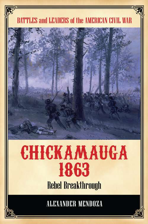 Book cover of Chickamauga 1863: Rebel Breakthrough (Battles and Leaders of the American Civil War)