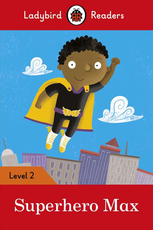 Book cover of Ladybird Readers Level 2 - Superhero Max (Ladybird Readers)