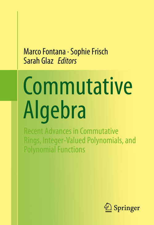 Book cover of Commutative Algebra: Recent Advances in Commutative Rings, Integer-Valued Polynomials, and Polynomial Functions (2014) (De Gruyter Proceedings In Mathematics Ser.)
