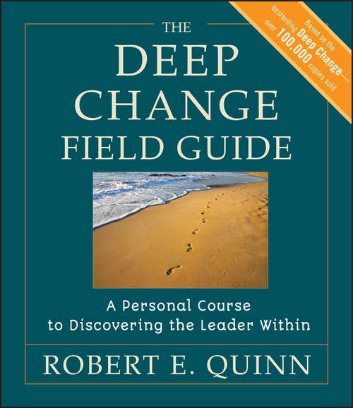 Book cover of The Deep Change Field Guide: A Personal Course to Discovering the Leader Within (J-B US non-Franchise Leadership #392)