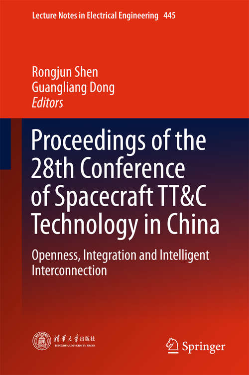 Book cover of Proceedings of the 28th Conference of Spacecraft TT&C Technology in China: Openness, Integration and Intelligent Interconnection (Lecture Notes in Electrical Engineering #445)