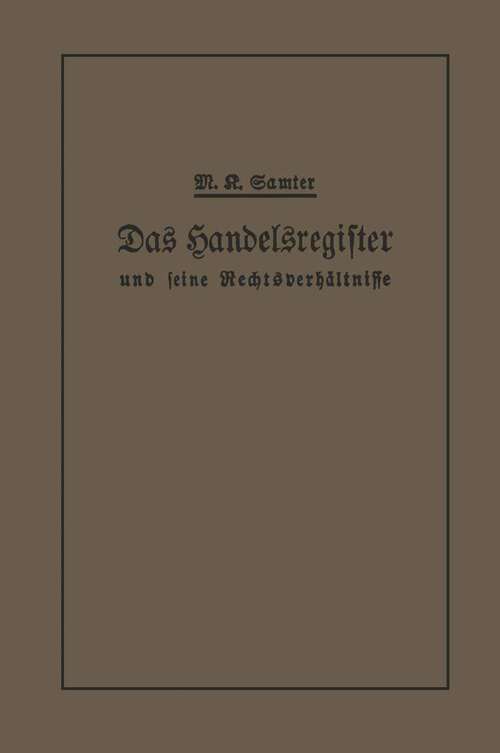 Book cover of Das Handelsregister und seine Rechtsverhältnisse: In kurzgefaßter Darstellung für Juristen und Kaufleute (1913)