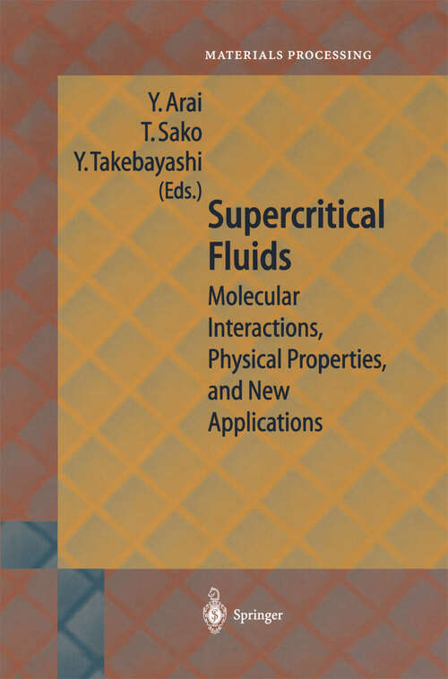 Book cover of Supercritical Fluids: Molecular Interactions, Physical Properties and New Applications (2002) (Springer Series in Materials Processing)