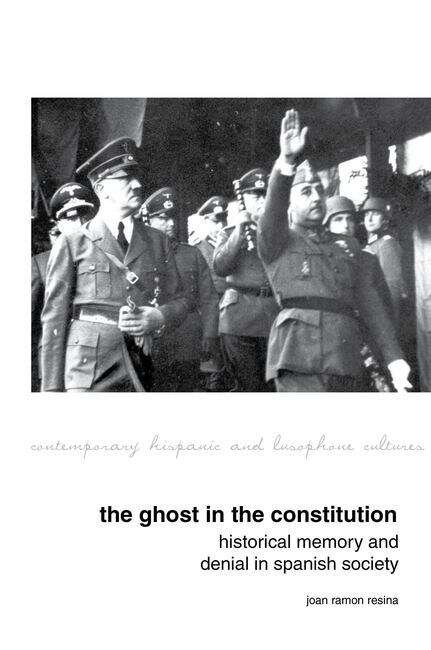 Book cover of The Ghost in the Constitution: Historical Memory and Denial in Spanish Society (Contemporary Hispanic and Lusophone Cultures #15)