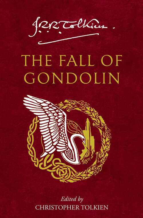 Book cover of The Fall of Gondolin: Children Of Húrin, Beren And Lúthien, And The Fall Of Gondolin (ePub edition)