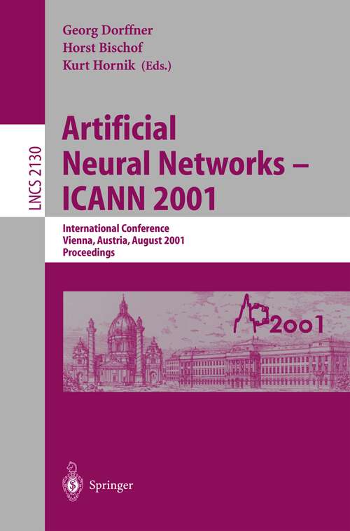 Book cover of Artificial Neural Networks - ICANN 2001: International Conference Vienna, Austria, August 21-25, 2001 Proceedings (2001) (Lecture Notes in Computer Science #2130)