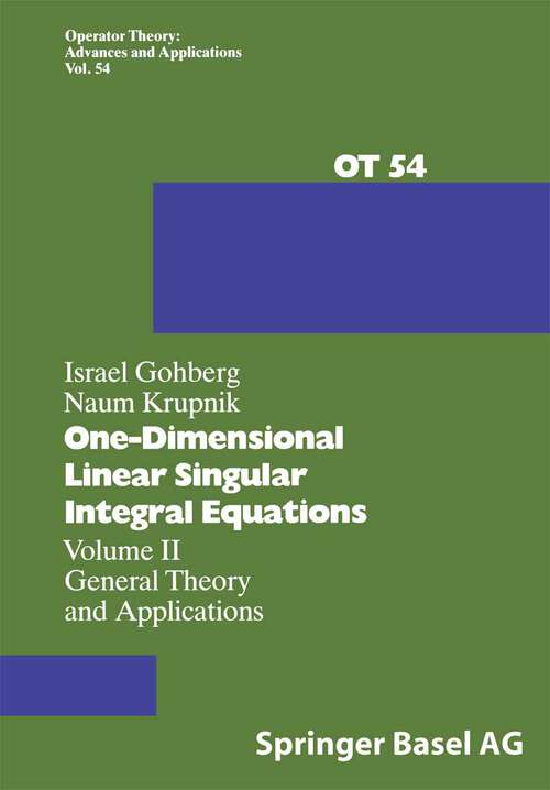 Book cover of One-Dimensional Linear Singular Integral Equations: Volume II General Theory and Applications (1992) (Operator Theory: Advances and Applications #54)