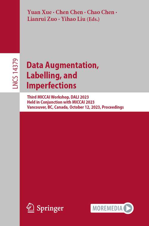 Book cover of Data Augmentation, Labelling, and Imperfections: Third MICCAI Workshop, DALI 2023, Held in Conjunction with MICCAI 2023, Vancouver, BC, Canada, October 12, 2023, Proceedings (2024) (Lecture Notes in Computer Science #14379)